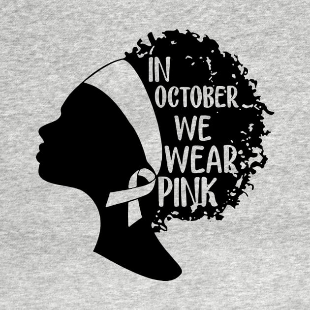 Black Girls In October We Wear Pink Breast Cancer by ValentinkapngTee